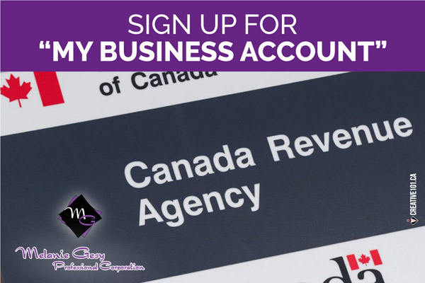 Sign up for CRA 'My Business Account' to have all access to your important tax information.