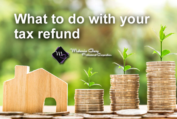 Melanie Gesy Professional Corp in Leduc can help your decide what to do with your tax refund.